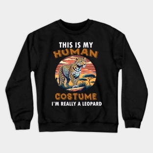 This Is My Human Costume I'm Really A Leopard Crewneck Sweatshirt